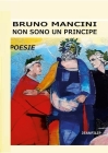Non sono un principe: Poesie By Bruno Mancini Cover Image