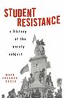 Student Resistance: A History of the Unruly Subject By Mark Edelman Boren Cover Image