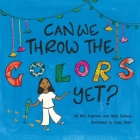 Can We Throw the Colors Yet? By Nital Subhas, Nivi Engineer, Saija Shah (Illustrator) Cover Image