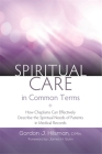 Spiritual Care in Common Terms: How Chaplains Can Effectively Describe the Spiritual Needs of Patients in Medical Records By D. Min, James H. Gunn (Foreword by) Cover Image