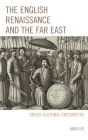 The English Renaissance and the Far East: Cross-Cultural Encounters By Adele Lee Cover Image