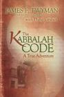 The Kabbalah Code: A True Adventure By James F. Twyman, Philip Gruber Cover Image