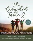 The Crowded Table 2: The Fatherhood Adventure By Angela Connelly, Megan McDaniel, Manola Secaira Cover Image