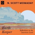 Earth Keeper Lib/E: Reflections on the American Land By N. Scott Momaday (Read by) Cover Image