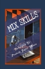 Mix Skills: Techniques To Produce Better Mixes: Guide To Better Mixing Skills By Eleanora Adleman Cover Image