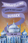 Unravelling Sussex: Around the County in Riddles By Tony Ward Cover Image
