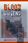Blood on the Lens: A Filmmaker's Quest for Truth in Afghanistan By Jim Burroughs Cover Image