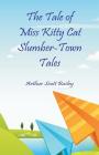 The Tale of Miss Kitty Cat Slumber-Town Tales By Arthur Scott Bailey Cover Image