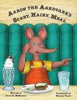 Aaron the Aardvark's Scary, Hairy, Meal Cover Image