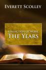 Collection of Work: The Years By Everett Scolley Cover Image