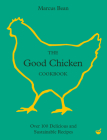 The Good Chicken Cookbook: Over 100 Delicious and Sustainable Recipes By Marcus Bean Cover Image