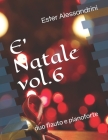 E' Natale vol.6: duo flauto e pianoforte By Ester Alessandrini Cover Image