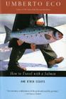 How To Travel With A Salmon & Other Essays By Umberto Eco, William Weaver (Translated by) Cover Image