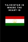Tajikistan is where the heart is: Country Flag A5 Notebook to write in with 120 pages Cover Image