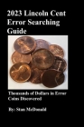 2023 Lincoln Cent Error Searching Guide: 250,000 Coins Searched Cover Image