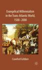 Evangelical Millennialism in the Trans-Atlantic World, 1500-2000 By C. Gribben Cover Image