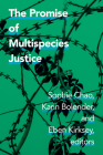 The Promise of Multispecies Justice By Sophie Chao (Editor), Karin Bolender (Editor), Eben Kirksey (Editor) Cover Image