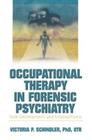 Occupational Therapy in Forensic Psychiatry: Role Development and Schizophrenia By Victoria P. Schindler Cover Image