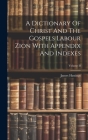 A Dictionary Of Christ And The Gospels Labour Zion With Appendix And Indexes; Volume II Cover Image