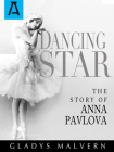 Dancing Star: The Story of Anna Pavlova By Gladys Malvern Cover Image