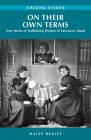 On Their Own Terms: True Stories of Trailblazing Women of Vancouver Island (Amazing Stories) Cover Image
