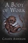A Body of Work By Colleen Anderson Cover Image