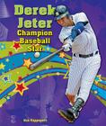 Derek Jeter: Champion Baseball Star (Sports Star Champions) By Ken Rappoport Cover Image