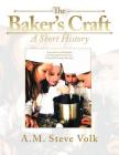 The Baker's Craft: A Short History By A. M. Steve Volk Cover Image