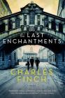 The Last Enchantments: A Novel By Charles Finch Cover Image