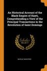 An Historical Account of the Black Empire of Hayti, Comprehending a View of the Principal Transactions in the Revolution of Saint Domingo Cover Image