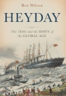 Heyday: The 1850s and the Dawn of the Global Age By Ben Wilson Cover Image