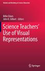 Science Teachers' Use of Visual Representations (Models and Modeling in Science Education #8) By Billie Eilam (Editor), John K. Gilbert (Editor) Cover Image