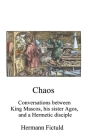 Chaos: Conversations between King Mascos, his sister Agos, and a Hermetic disciple Cover Image