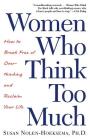 Women Who Think Too Much: How to Break Free of Overthinking and Reclaim Your Life Cover Image