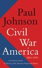 Civil War America: 1850-1870 By Paul Johnson Cover Image