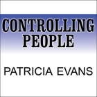 Controlling People Lib/E: How to Recognize, Understand, and Deal with People Who Try to Control You By Patricia Evans, Xe Sands (Read by) Cover Image