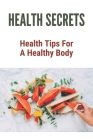 Health Secrets: Health Tips For A Healthy Body: Pain Free Life Clayton Mo Cover Image