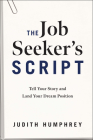The Job Seeker's Script: Tell Your Story and Land Your Dream Position By Judith Humphrey Cover Image