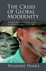 The Crisis of Global Modernity: Asian Traditions and a Sustainable Future (Asian Connections) Cover Image