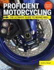 Proficient Motorcycling, 3rd Edition: The Ultimate Guide to Riding Well By David L. Hough Cover Image