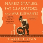 Naked Statues, Fat Gladiators, and War Elephants: Frequently Asked Questions about the Ancient Greeks and Romans Cover Image