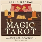 The Magic of Tarot: Your Guide to Intuitive Readings, Rituals, and Spells By Sasha Graham, Tanya Eby (Read by) Cover Image