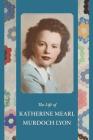 The Life of Katherine Mearl Murdoch Lyon Cover Image