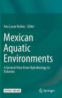 Mexican Aquatic Environments: A General View from Hydrobiology to Fisheries By Ana Laura Ibáñez (Editor) Cover Image
