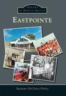 Eastpointe (Images of Modern America) By Suzanne Declaire Pixley Cover Image
