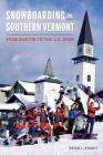 Snowboarding in Southern Vermont: From Burton to the Us Open (Sports) By Brian L. Knight Cover Image
