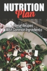 Nutrition Plan: Renal Recipes With Common Ingredients: Cooking Recipes By Katherin Carlberg Cover Image