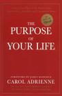The Purpose of Your Life: Finding Your Place In The World Using Synchronicity, Intuition, And Uncommon Sense By Carol Adrienne Cover Image