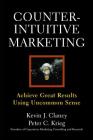 Counterintuitive Marketing: Achieving Great Results Using Common Sense By Kevin J. Clancy, Peter C. Krieg Cover Image