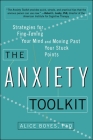 The Anxiety Toolkit: Strategies for Fine-Tuning Your Mind and Moving Past Your Stuck Points By Alice Boyes, PhD Cover Image